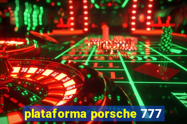 plataforma porsche 777